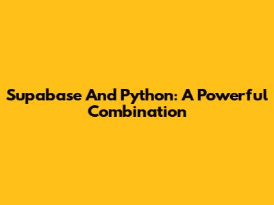 Supabase And Python: A Powerful Combination