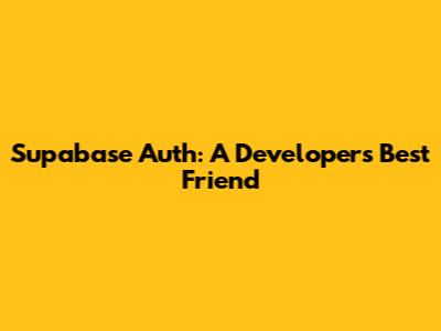 Supabase Auth: A Developer's Best Friend