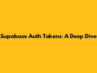 Supabase Auth Tokens: A Deep Dive