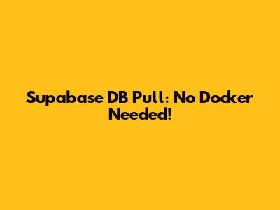 Supabase DB Pull: No Docker Needed!