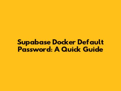 Supabase Docker Default Password: A Quick Guide