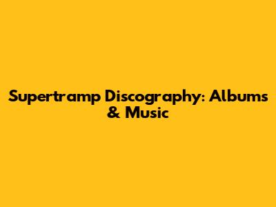 Supertramp Discography: Albums & Music