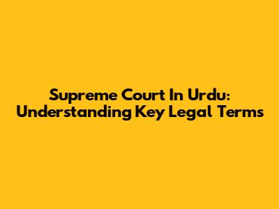 Supreme Court In Urdu: Understanding Key Legal Terms