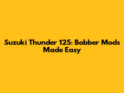Suzuki Thunder 125: Bobber Mods Made Easy