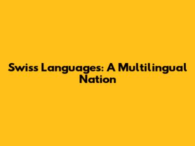 Swiss Languages: A Multilingual Nation