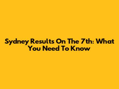 Sydney Results On The 7th: What You Need To Know