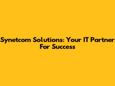 Synetcom Solutions: Your IT Partner For Success