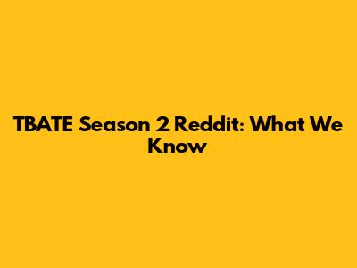TBATE Season 2 Reddit: What We Know