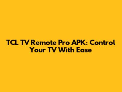 TCL TV Remote Pro APK: Control Your TV With Ease