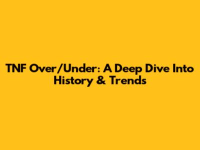TNF Over/Under: A Deep Dive Into History & Trends