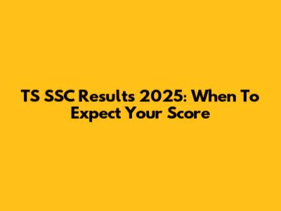 TS SSC Results 2025: When To Expect Your Score