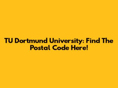 TU Dortmund University: Find The Postal Code Here!
