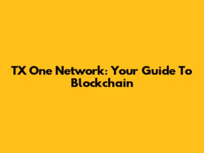 TX One Network: Your Guide To Blockchain
