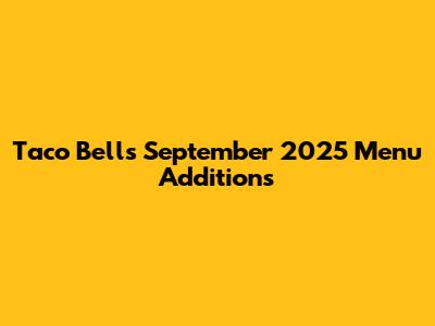 Taco Bell's September 2025 Menu Additions