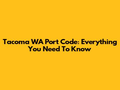 Tacoma WA Port Code: Everything You Need To Know