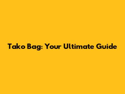 Tako Bag: Your Ultimate Guide