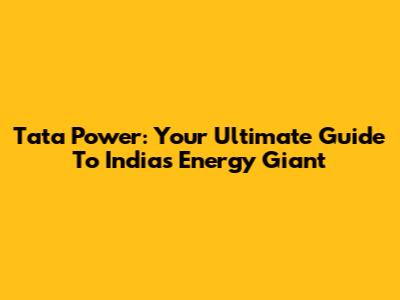 Tata Power: Your Ultimate Guide To India's Energy Giant