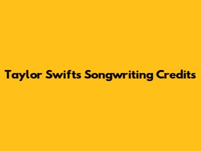 Taylor Swift's Songwriting Credits