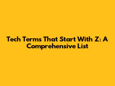 Tech Terms That Start With Z: A Comprehensive List