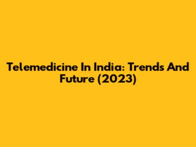 Telemedicine In India: Trends And Future (2023)