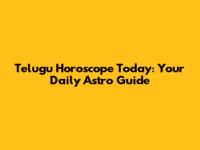 Telugu Horoscope Today: Your Daily Astro Guide