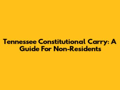 Tennessee Constitutional Carry: A Guide For Non-Residents