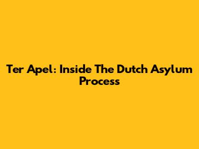 Ter Apel: Inside The Dutch Asylum Process