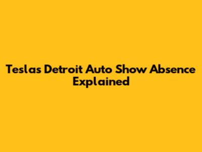 Tesla's Detroit Auto Show Absence Explained