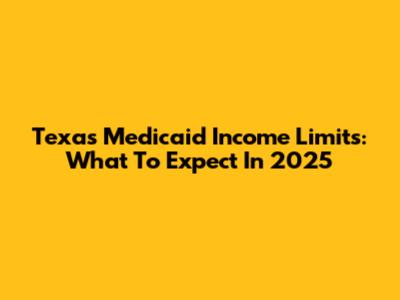 Texas Medicaid Income Limits: What To Expect In 2025