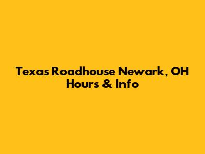 Texas Roadhouse Newark, OH Hours & Info