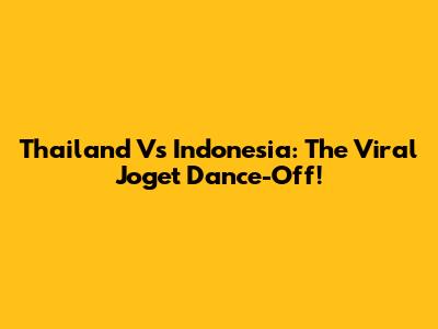 Thailand Vs Indonesia: The Viral Joget Dance-Off!