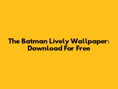 The Batman Lively Wallpaper: Download For Free