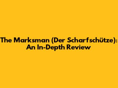 The Marksman (Der Scharfschütze): An In-Depth Review