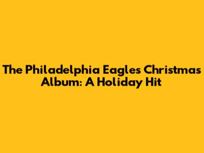 The Philadelphia Eagles Christmas Album: A Holiday Hit