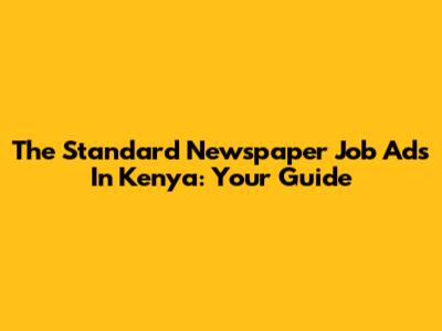 The Standard Newspaper Job Ads In Kenya: Your Guide