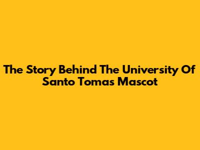 The Story Behind The University Of Santo Tomas Mascot