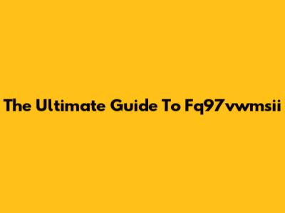 The Ultimate Guide To Fq97vwmsii