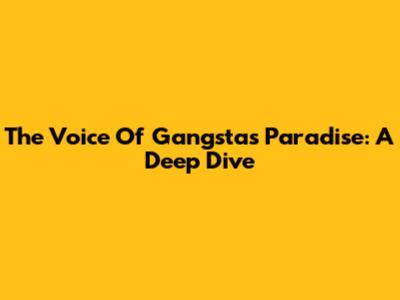 The Voice Of Gangsta's Paradise: A Deep Dive