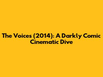 The Voices (2014): A Darkly Comic Cinematic Dive