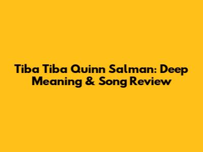 Tiba Tiba Quinn Salman: Deep Meaning & Song Review