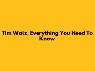 Tim Walz: Everything You Need To Know