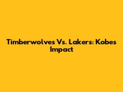 Timberwolves Vs. Lakers: Kobe's Impact