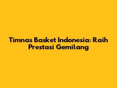 Timnas Basket Indonesia: Raih Prestasi Gemilang