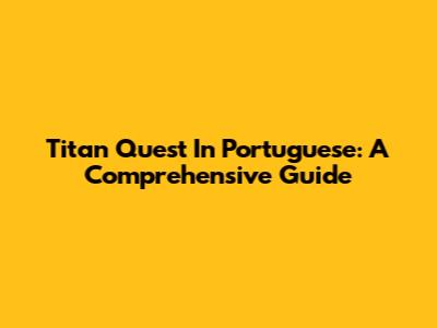 Titan Quest In Portuguese: A Comprehensive Guide