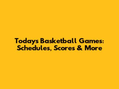 Today's Basketball Games: Schedules, Scores & More