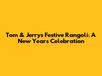 Tom & Jerry's Festive Rangoli: A New Year's Celebration