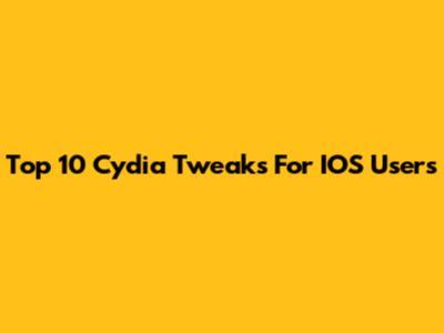 Top 10 Cydia Tweaks For IOS Users