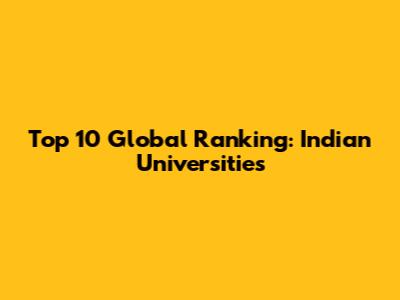 Top 10 Global Ranking: Indian Universities