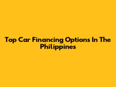 Top Car Financing Options In The Philippines