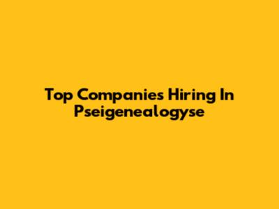 Top Companies Hiring In Pseigenealogyse